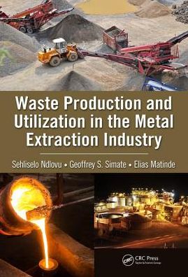 Cover for Ndlovu, Sehliselo (University of the Witwatersrand, South Africa) · Waste Production and Utilization in the Metal Extraction Industry (Hardcover Book) (2017)