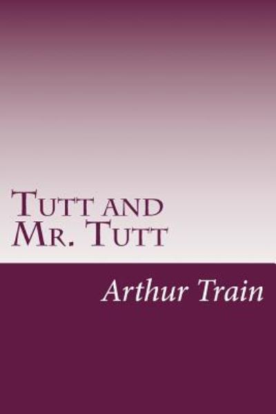 Cover for Arthur Cheney Train · Tutt and Mr. Tutt (Paperback Book) (2014)