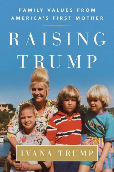 Cover for Ivana Trump · Raising Trump: Family Values from America's First Mother (Paperback Book) (2018)