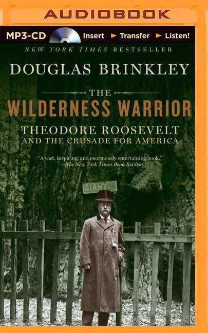 Cover for Douglas Brinkley · The Wilderness Warrior: Theodore Roosevelt and the Crusade for America (MP3-CD) (2015)