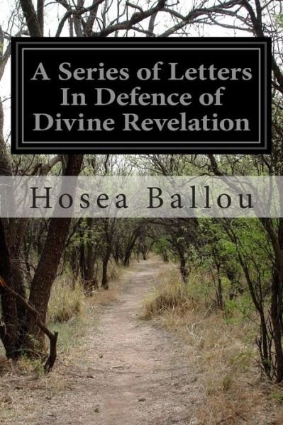 A Series of Letters in Defence of Divine Revelation - Hosea Ballou - Kirjat - Createspace - 9781502451293 - maanantai 22. syyskuuta 2014