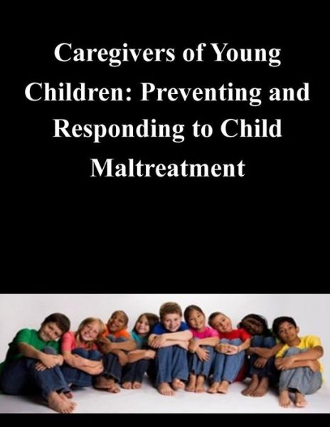 Cover for United States Government · Caregivers of Young Children: Preventing and Responding to Child Maltreatment (Taschenbuch) (2014)