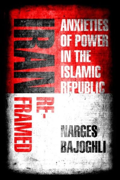Cover for Narges Bajoghli · Iran Reframed: Anxieties of Power in the Islamic Republic - Stanford Studies in Middle Eastern and Islamic Societies and Cultures (Taschenbuch) (2019)