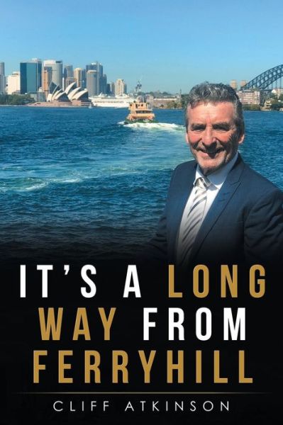 It's a Long Way from Ferryhill - Cliff Atkinson - Books - Balboa Press Au - 9781504316293 - January 11, 2019