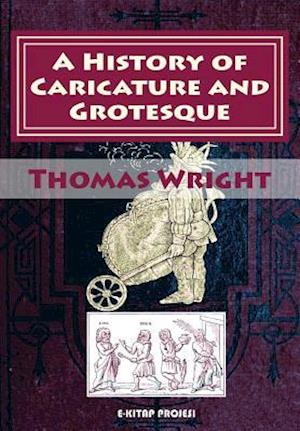 Cover for Thomas Wright · A History of Caricature and Grotesque: [illustrated &amp; in Literature and Art] (Taschenbuch) (2015)