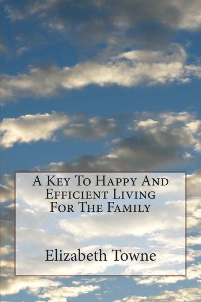 Cover for Elizabeth Towne · A Key to Happy and Efficient Living for the Family (Paperback Book) (2015)