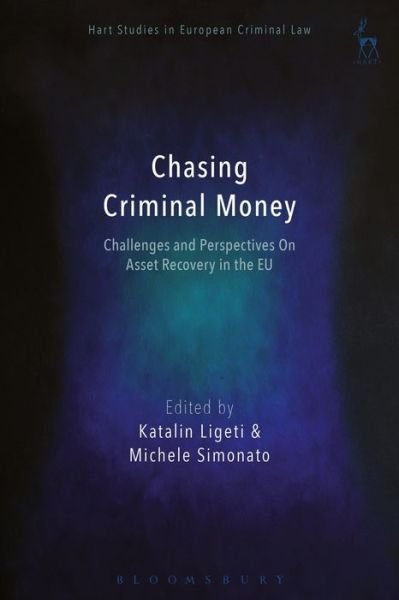 Cover for Ligeti Katalin · Chasing Criminal Money: Challenges and Perspectives On Asset Recovery in the EU - Hart Studies in European Criminal Law (Pocketbok) (2019)