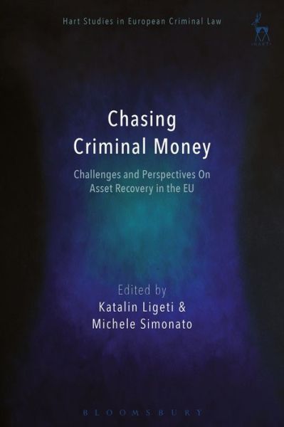 Cover for Ligeti Katalin · Chasing Criminal Money: Challenges and Perspectives On Asset Recovery in the EU - Hart Studies in European Criminal Law (Pocketbok) (2019)