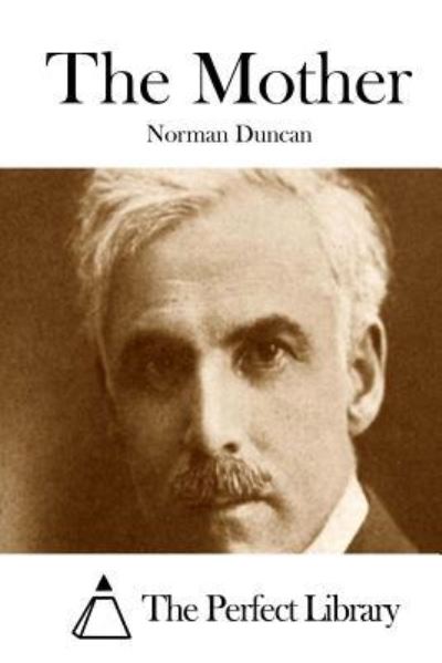 The Mother - Norman Duncan - Books - Createspace - 9781511853293 - April 22, 2015