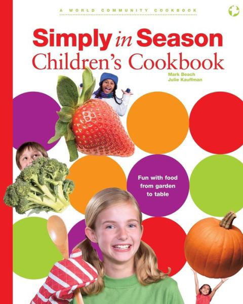 Simply in Season Children's Cookbook - Mark Beach - Books - Herald Press (VA) - 9781513804293 - October 1, 2006