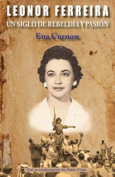 Cover for Ena Curnow · Leonor Ferreira: Un Siglo De Rebeldia Y Pasion (Paperback Book) (2015)