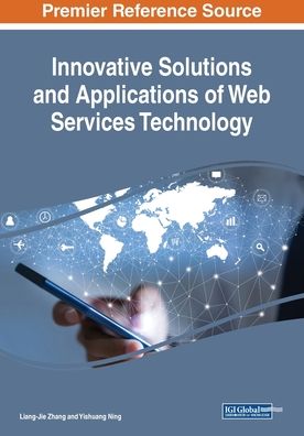 Innovative Solutions and Applications of Web Services Technology - - Bücher - IGI Global - 9781522587293 - 20. Dezember 2018