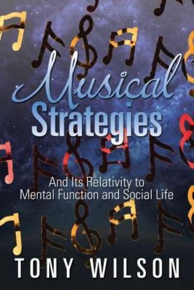 Musical Strategies - Tony Wilson - Bücher - Xlibris - 9781524583293 - 7. März 2017