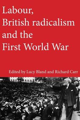 Cover for Lucy Bland · Labour, British Radicalism and the First World War (Hardcover Book) (2018)