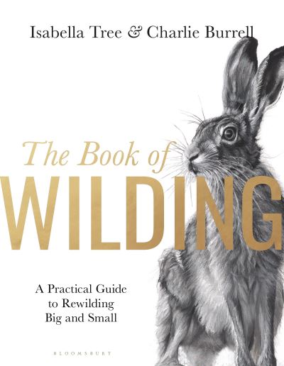 Cover for Isabella Tree · The Book of Wilding: A Practical Guide to Rewilding, Big and Small (Hardcover Book) (2023)