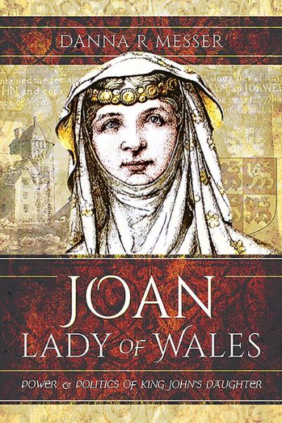 Cover for Danna R Messer · Joan, Lady of Wales: Power and Politics of King John's Daughter (Innbunden bok) (2020)