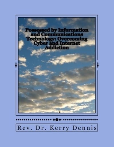 Possessed by Information and Communications Technology - Kerry B Dennis - Books - Createspace Independent Publishing Platf - 9781530733293 - March 24, 2016