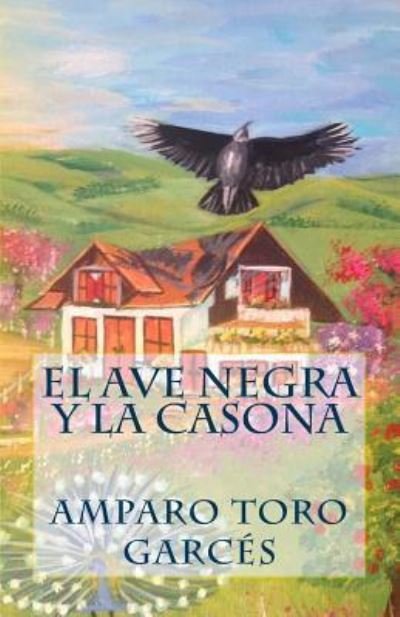 Cover for Amparo Toro Garcés · El ave negra y la casona (Pocketbok) (2016)