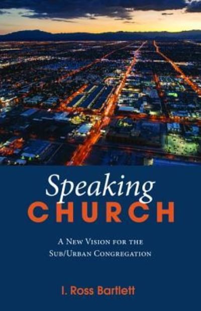 Cover for Ross Bartlett · Speaking Church: A New Vision for the Sub / Urban Congregation (Paperback Bog) (2019)