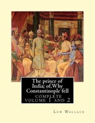Cover for Lew Wallace · The prince of India; of, Why Constantinople fell, Lew Wallace complete volume 1,2 (Paperback Bog) (2016)