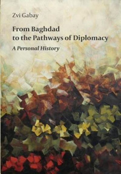 Cover for Zvi Gabay · From Baghdad to the Pathways of Diplomacy (Taschenbuch) (2016)