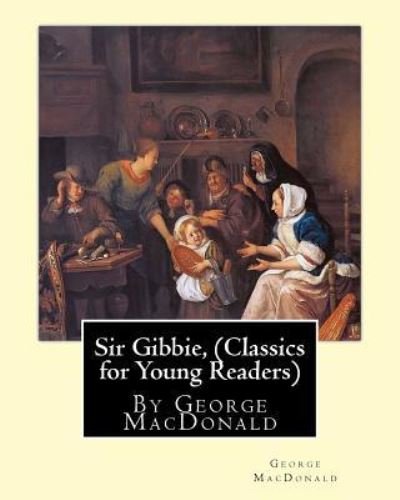 Cover for George MacDonald · Sir Gibbie, By George MacDonald (Classics for Young Readers) A NOVEL (Paperback Bog) (2016)