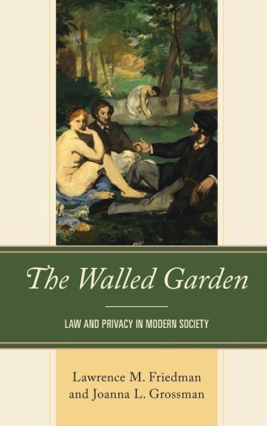 Cover for Lawrence M. Friedman · The Walled Garden: Law and Privacy in Modern Society (Hardcover Book) (2022)