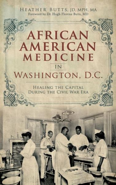 Cover for Heather M Butts · African American Medicine in Washington, D.C. Healing the Capital During the Civil War Era (Hardcover Book) (2014)