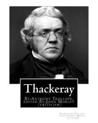 Thackeray. By - John Morley - Kirjat - Createspace Independent Publishing Platf - 9781540323293 - torstai 10. marraskuuta 2016