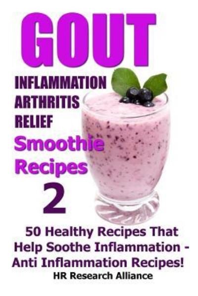 Cover for Hr Research Alliance · Gout - Inflammation - Arthritis Relief Smoothie Recipes #2- 50 Healthy Recipes That Help Soothe Inflammation - Anti Inflammation Recipes! (Paperback Book) (2016)