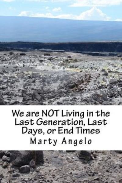 Cover for Marty Angelo · We are NOT Living in the Last Generation, Last Days, or End Times (Paperback Bog) (2017)