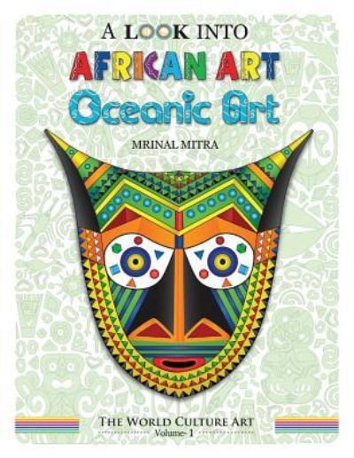 A Look Into African Art, Oceanic Art - Mrinal Mitra - Książki - Createspace Independent Publishing Platf - 9781542879293 - 4 lutego 2017