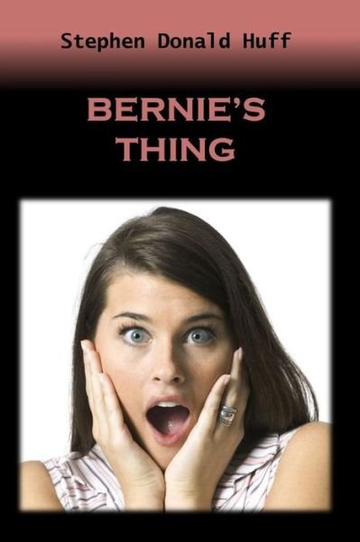 Cover for Stephen Donald Huff · Bernie's Thing (Paperback Book) (2014)