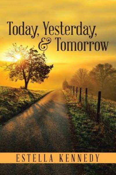 Cover for Estella Kennedy · Today, Yesterday, &amp; Tomorrow (Paperback Book) (2018)