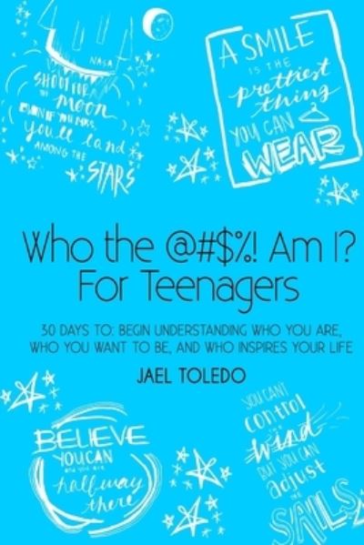 Cover for Jael Toledo · Who The @#$%! Am I? For Teenagers (Paperback Book) (2017)