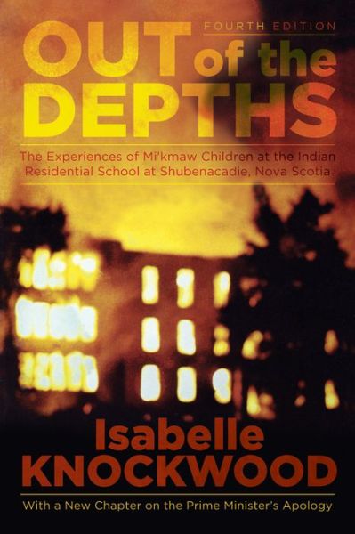 Out of the Depths, 4th Edition: The Experiences of Mi'kmaw Children at the Indian Residential School at Shubenacadie, Nova Scotia - Isabelle Knockwood - Books - Fernwood Publishing Co Ltd - 9781552667293 - April 2, 2015