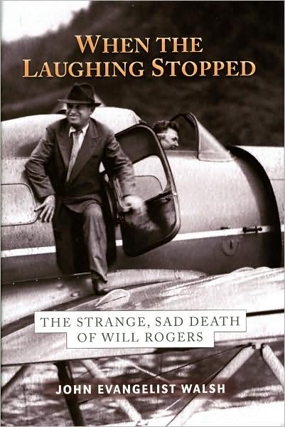 Cover for John Evangelist Walsh · When the Laughing Stopped: The Strange, Sad Death of Will Rogers (Hardcover Book) (2008)