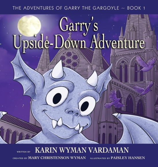 Garry's Upside-Down Adventure - Karin Wyman Vardaman - Books - Fideli Publishing Inc. - 9781604140293 - March 5, 2019