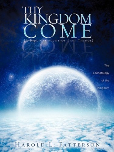 Thy Kingdom Come - Harold L. Patterson - Bøker - Xulon Press - 9781607912293 - 24. desember 2008