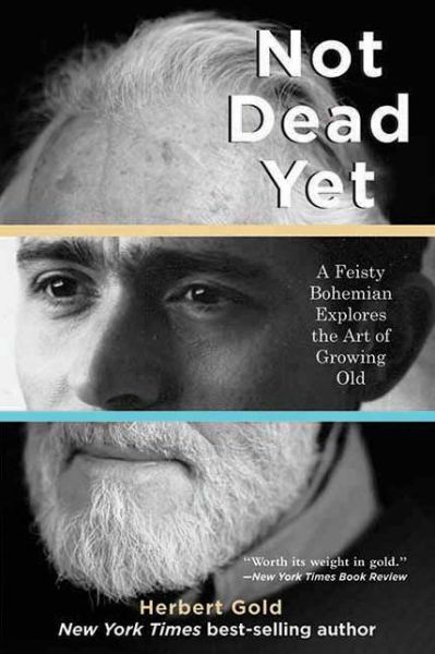 Cover for Herbert Gold · Not Dead Yet: A Feisty Bohemian Explores the Art of Growing Old (Paperback Book) (2011)