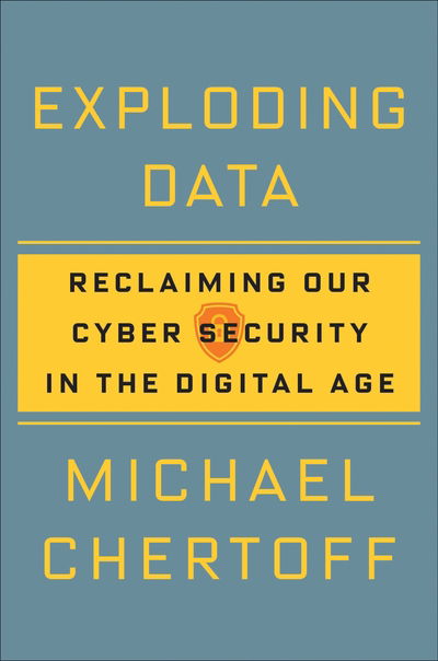 Cover for Michael Chertoff · Exploding Data: Reclaiming Our Cyber Security in the Digital Age (Gebundenes Buch) [Main edition] (2018)