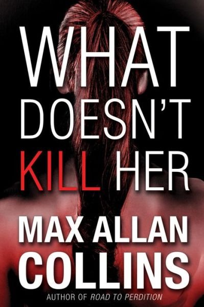 Cover for Max Allan Collins · What Doesn't Kill Her: A Thriller (Pocketbok) (2013)