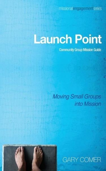 Cover for Gary Comer · Launch Point: Community Group Mission Guide: Moving Small Groups Into Mission - Missional Engagement (Paperback Book) (2014)