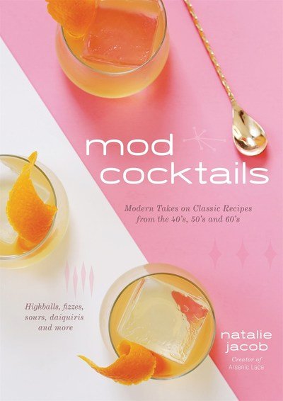 Cover for Natalie Jacob · Mod Cocktails: Modern Takes on Classic Recipes from the 40's, 50's and 60's (Paperback Book) (2019)
