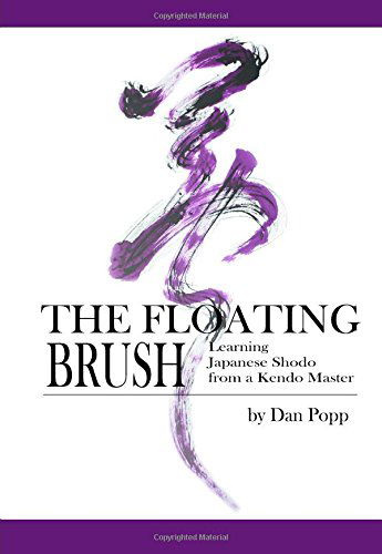 Cover for Dan Popp · The Floating Brush: Learning Japanese Shodo from a Kendo Master (Pocketbok) (2014)