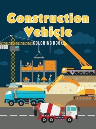 Cover for Ciparum LLC · Construction Vehicle Coloring Book (Book) (2017)
