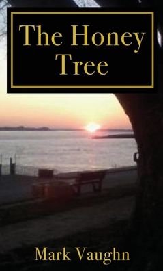 The Honey Tree - Mark Vaughn - Books - Dorrance Publishing Co. - 9781637641293 - October 21, 2021