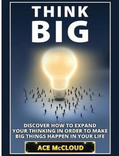 Think Big - Ace McCloud - Boeken - Pro Mastery Publishing - 9781640483293 - 22 maart 2017