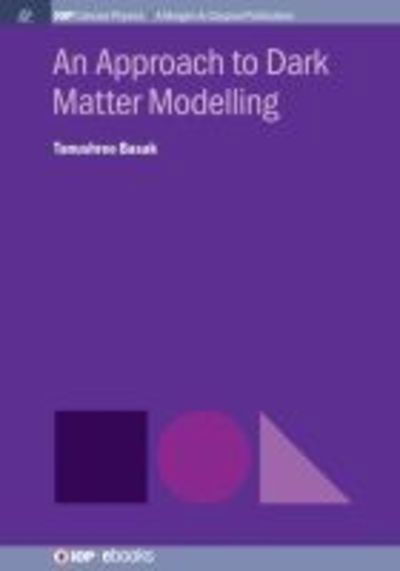 An Approach to Dark Matter Modelling - Tanushree Basak - Books - Morgan & Claypool Publishers - 9781643271293 - September 5, 2018