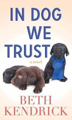 Cover for Beth Kendrick · In Dog We Trust (Hardcover Book) (2019)